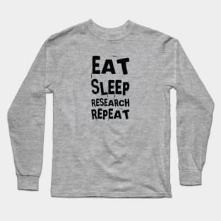 Eat, sleep, research, repeat Long Sleeve T-Shirt